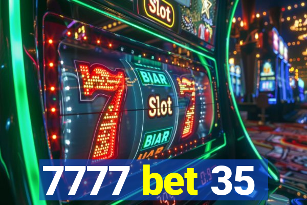 7777 bet 35